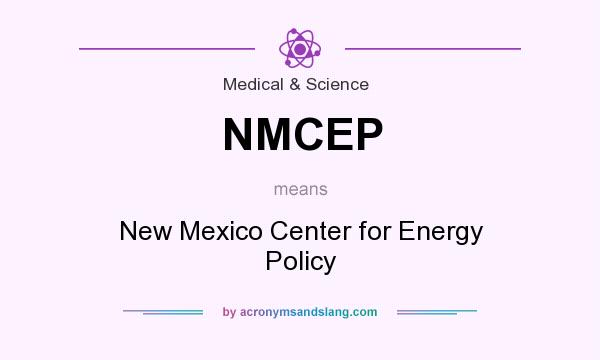 What does NMCEP mean? It stands for New Mexico Center for Energy Policy