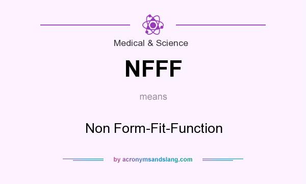 What does NFFF mean? It stands for Non Form-Fit-Function
