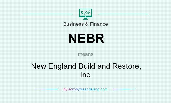 What does NEBR mean? It stands for New England Build and Restore, Inc.