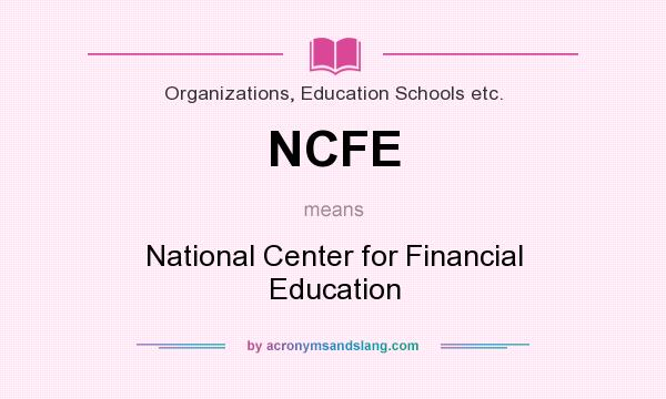 What does NCFE mean? It stands for National Center for Financial Education