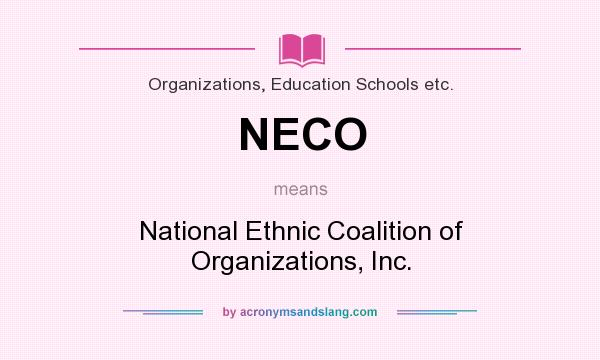 What does NECO mean? It stands for National Ethnic Coalition of Organizations, Inc.