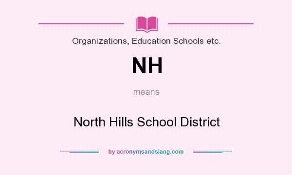 What does NH mean? It stands for North Hills School District