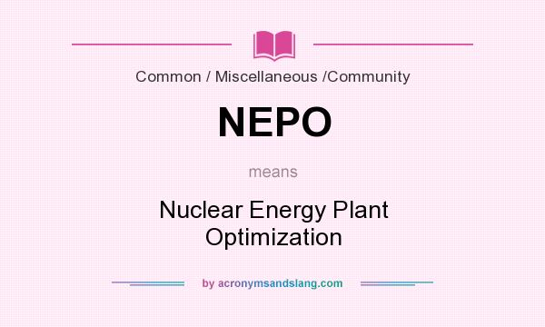What does NEPO mean? It stands for Nuclear Energy Plant Optimization