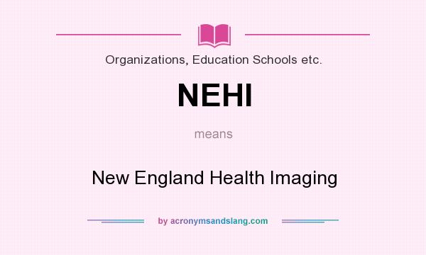 What does NEHI mean? It stands for New England Health Imaging