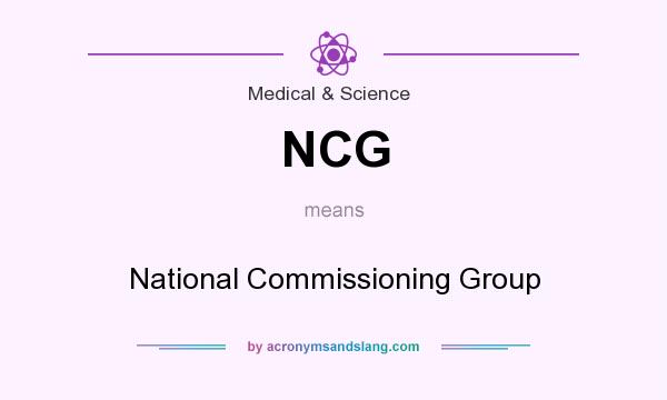 What does NCG mean? It stands for National Commissioning Group