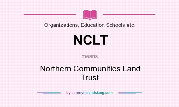 What does NCLT mean? It stands for Northern Communities Land Trust