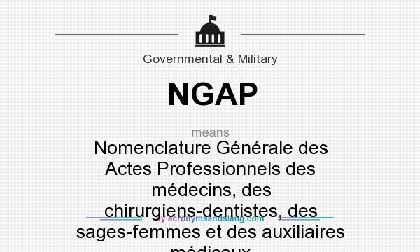 What does NGAP mean? It stands for Nomenclature Générale des Actes Professionnels des médecins, des chirurgiens-dentistes, des sages-femmes et des auxiliaires médicaux