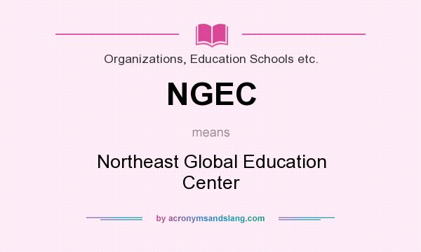 What does NGEC mean? It stands for Northeast Global Education Center