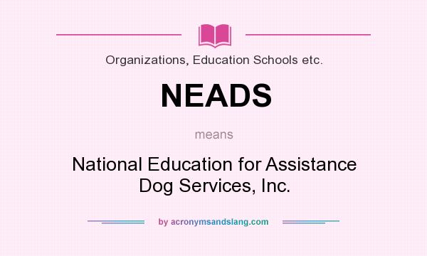 What does NEADS mean? It stands for National Education for Assistance Dog Services, Inc.