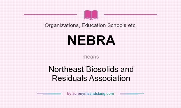 What does NEBRA mean? It stands for Northeast Biosolids and Residuals Association