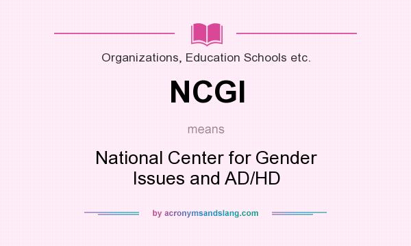 What does NCGI mean? It stands for National Center for Gender Issues and AD/HD
