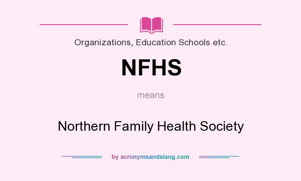 What does NFHS mean? It stands for Northern Family Health Society
