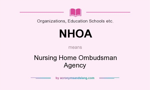 What does NHOA mean? It stands for Nursing Home Ombudsman Agency