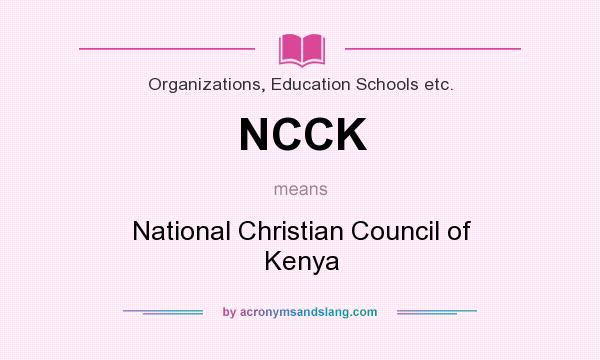 What does NCCK mean? It stands for National Christian Council of Kenya