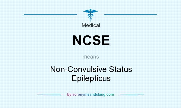 What does NCSE mean? It stands for Non-Convulsive Status Epilepticus