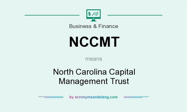 What does NCCMT mean? It stands for North Carolina Capital Management Trust