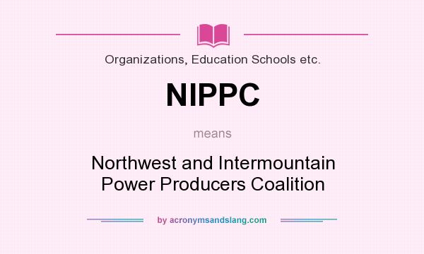 What does NIPPC mean? It stands for Northwest and Intermountain Power Producers Coalition