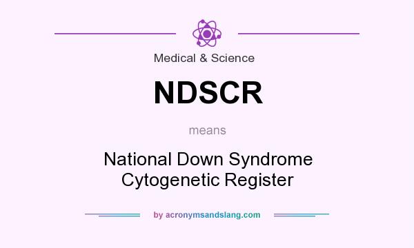 What does NDSCR mean? It stands for National Down Syndrome Cytogenetic Register