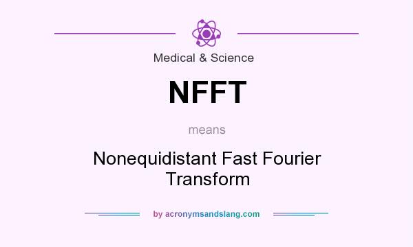What does NFFT mean? It stands for Nonequidistant Fast Fourier Transform