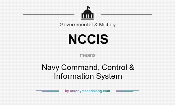 What does NCCIS mean? It stands for Navy Command, Control & Information System