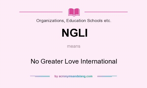 What does NGLI mean? It stands for No Greater Love International
