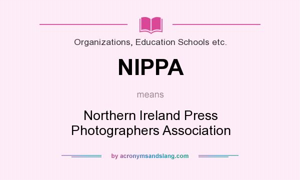What does NIPPA mean? It stands for Northern Ireland Press Photographers Association