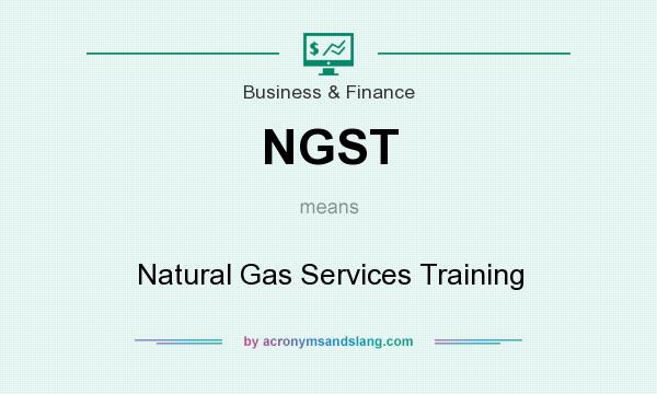 What does NGST mean? It stands for Natural Gas Services Training