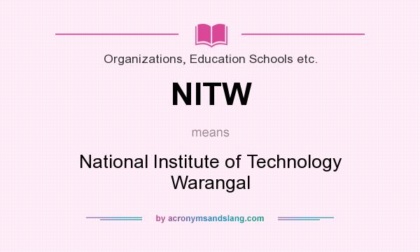 What does NITW mean? It stands for National Institute of Technology Warangal