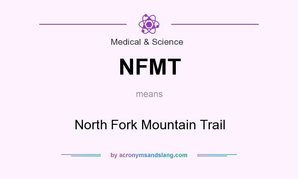 What does NFMT mean? It stands for North Fork Mountain Trail