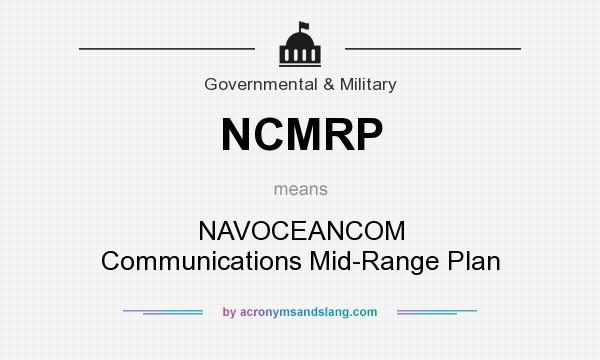 What does NCMRP mean? It stands for NAVOCEANCOM Communications Mid-Range Plan