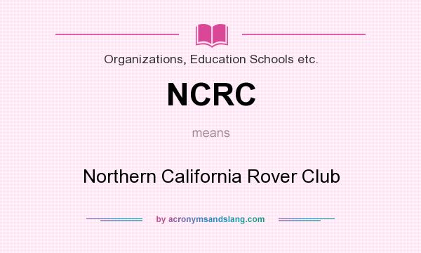 What does NCRC mean? It stands for Northern California Rover Club