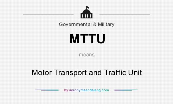 What does MTTU mean? It stands for Motor Transport and Traffic Unit