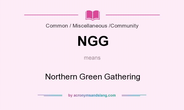 What does NGG mean? It stands for Northern Green Gathering