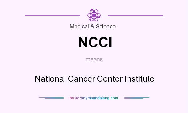 What does NCCI mean? It stands for National Cancer Center Institute