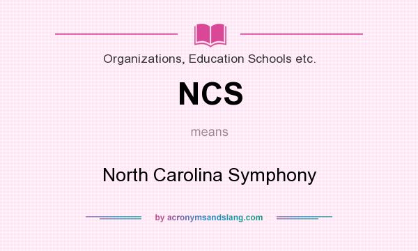 What does NCS mean? It stands for North Carolina Symphony