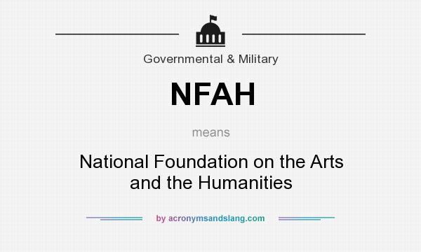 What does NFAH mean? It stands for National Foundation on the Arts and the Humanities