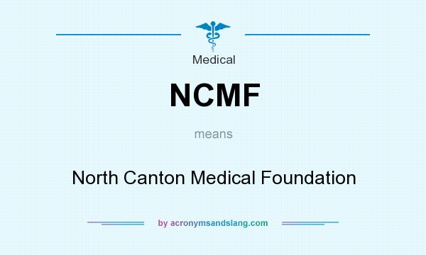 What does NCMF mean? It stands for North Canton Medical Foundation