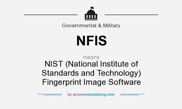 What does NFIS mean? It stands for NIST (National Institute of Standards and Technology) Fingerprint Image Software