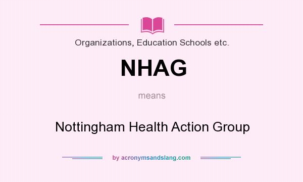 What does NHAG mean? It stands for Nottingham Health Action Group