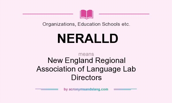 What does NERALLD mean? It stands for New England Regional Association of Language Lab Directors