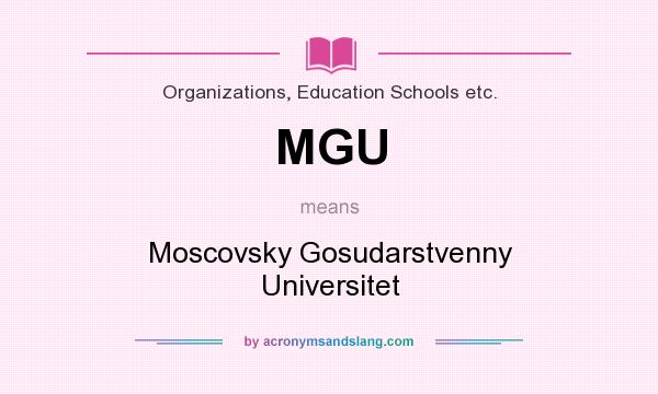 What does MGU mean? It stands for Moscovsky Gosudarstvenny Universitet