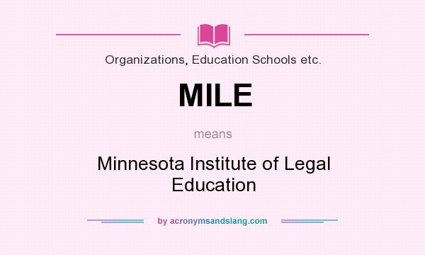 What does MILE mean? It stands for Minnesota Institute of Legal Education