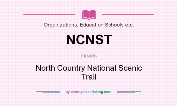 What does NCNST mean? It stands for North Country National Scenic Trail
