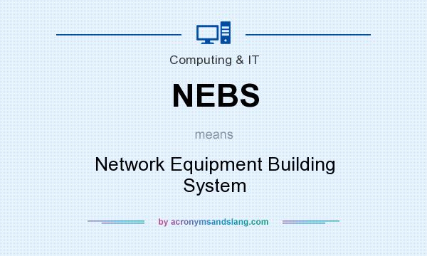 What does NEBS mean? It stands for Network Equipment Building System