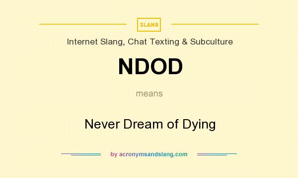 What does NDOD mean? It stands for Never Dream of Dying