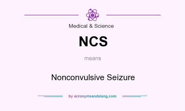 What does NCS mean? It stands for Nonconvulsive Seizure