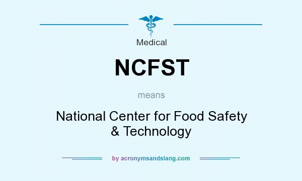 What does NCFST mean? It stands for National Center for Food Safety & Technology