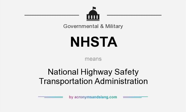 What does NHSTA mean? It stands for National Highway Safety Transportation Administration