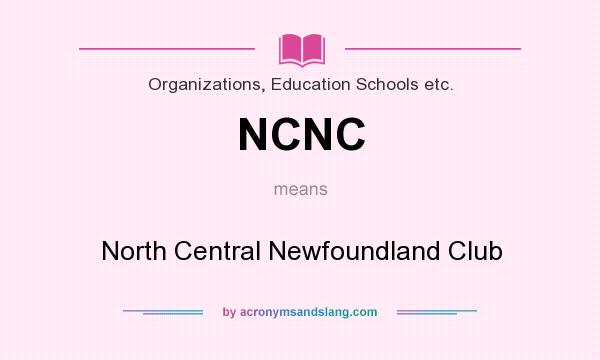 What does NCNC mean? It stands for North Central Newfoundland Club