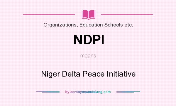 What does NDPI mean? It stands for Niger Delta Peace Initiative